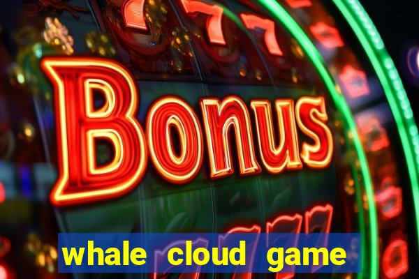 whale cloud game site oficial